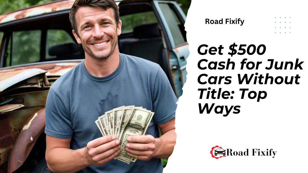 Get $500 Cash for Junk Cars Without Title