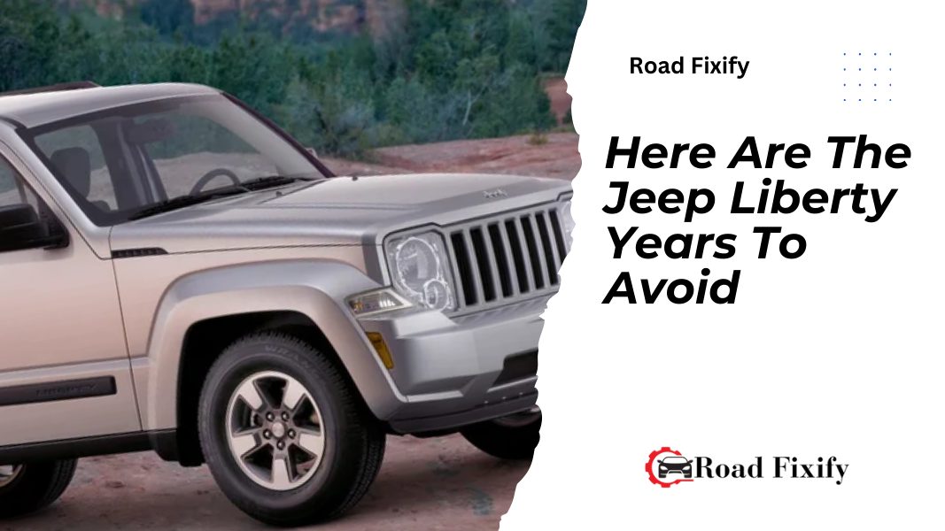 Jeep Liberty Years To Avoid