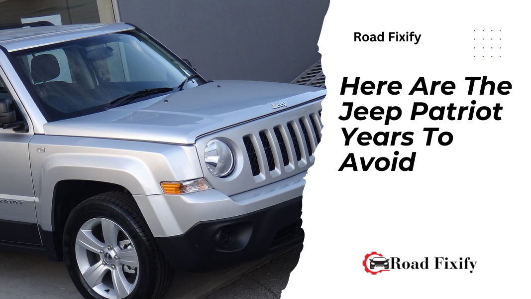 Jeep Patriot Years To Avoid